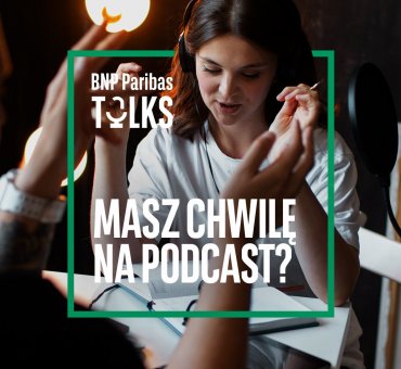 Podcasty BNP Paribas Talks. Inspirujemy, słuchamy, dajemy głos innym